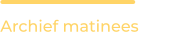 Archief matinees