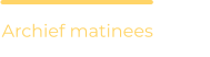 Archief matinees